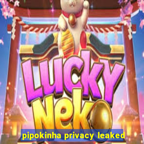 pipokinha privacy leaked